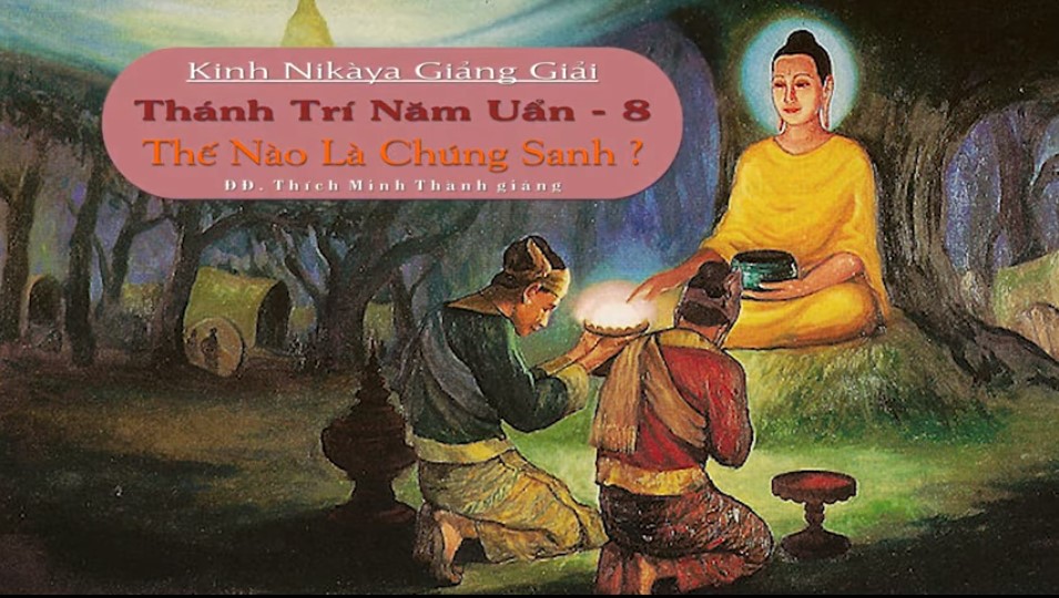 Kinh NIKAYA Giảng Giải - Thánh Trí Năm Uẩn 8 – Thế Nào Là Chúng Sanh? Kinh NIKAYA Giảng Giải - Thánh Trí Năm Uẩn 8 – Thế Nào Là Chúng Sanh?