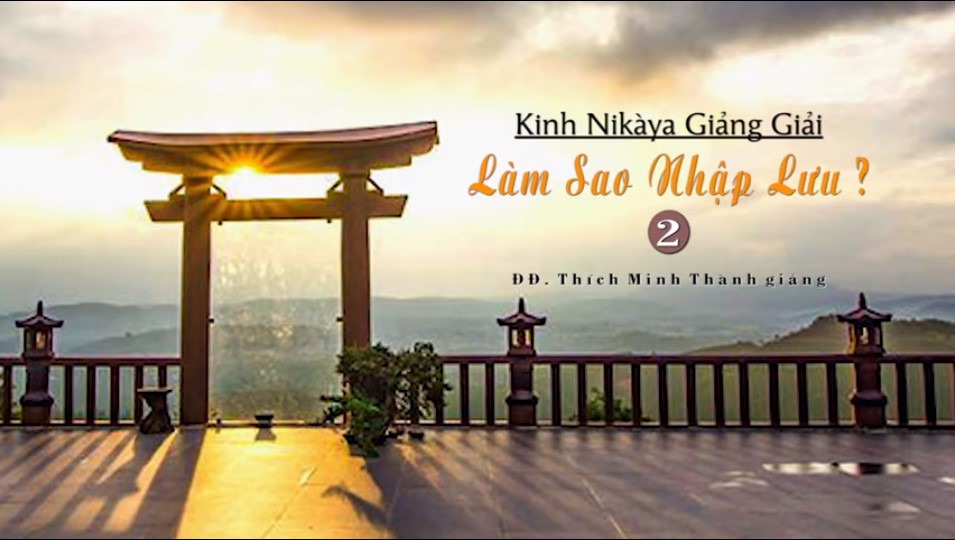 Kinh NIKAYA Giảng Giải - Làm Sao Nhập Lưu 2 Kinh NIKAYA Giảng Giải - Làm Sao Nhập Lưu 2