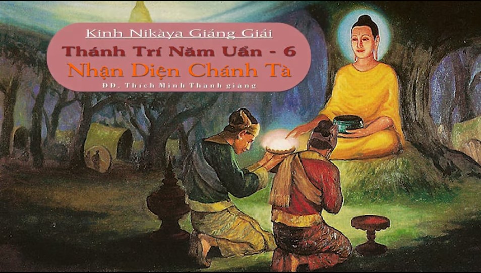 Kinh NIKAYA Giảng Giải - Thánh Trí Năm Uẩn 6 – Nhận Diện Chánh Tà Kinh NIKAYA Giảng Giải - Thánh Trí Năm Uẩn 6 – Nhận Diện Chánh Tà