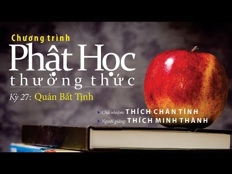 Phật Học Thường Thức Kỳ 27 - Quán Bất Tịnh Phật Học Thường Thức Kỳ 27 - Quán Bất Tịnh