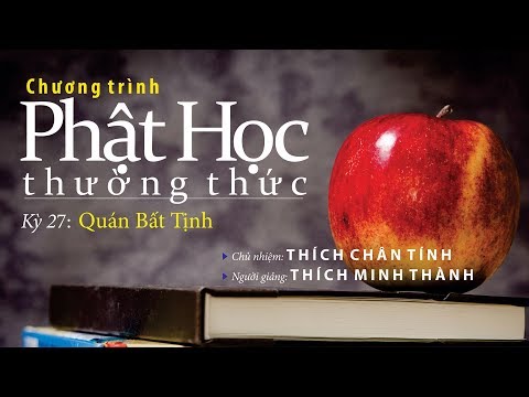 Phật Học Thường Thức Kỳ 27 - Quán Bất Tịnh 